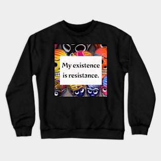 My existence is resistance Crewneck Sweatshirt